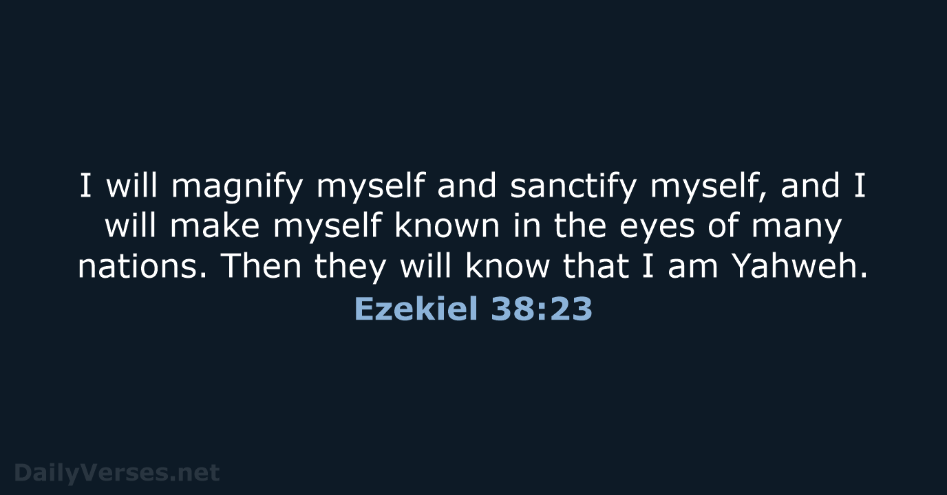 I will magnify myself and sanctify myself, and I will make myself… Ezekiel 38:23