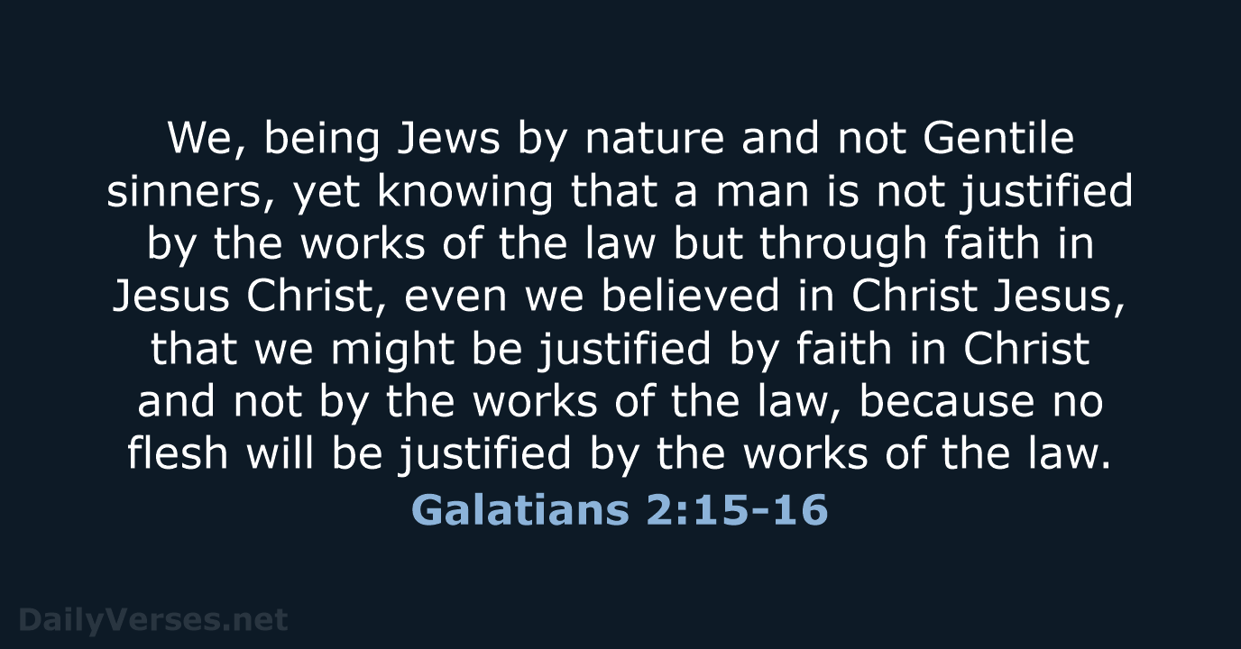 We, being Jews by nature and not Gentile sinners, yet knowing that… Galatians 2:15-16