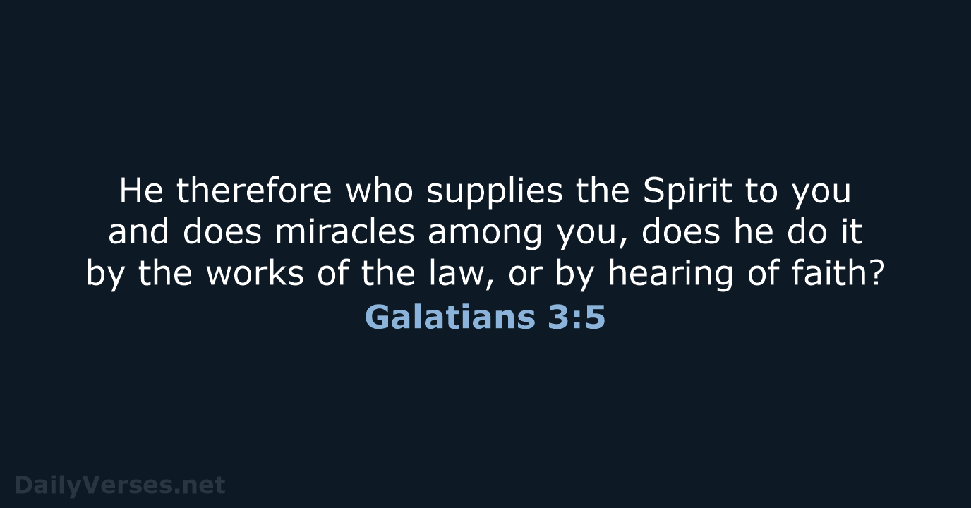 He therefore who supplies the Spirit to you and does miracles among… Galatians 3:5
