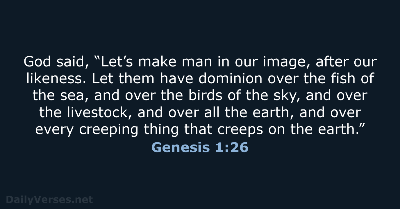 God said, “Let’s make man in our image, after our likeness. Let… Genesis 1:26