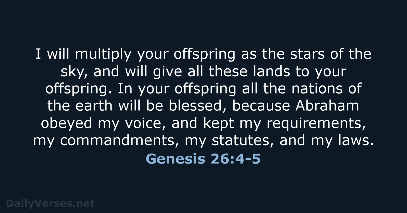 I will multiply your offspring as the stars of the sky, and… Genesis 26:4-5