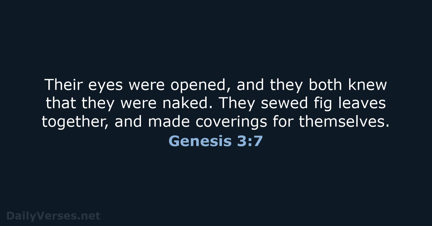 Their eyes were opened, and they both knew that they were naked… Genesis 3:7