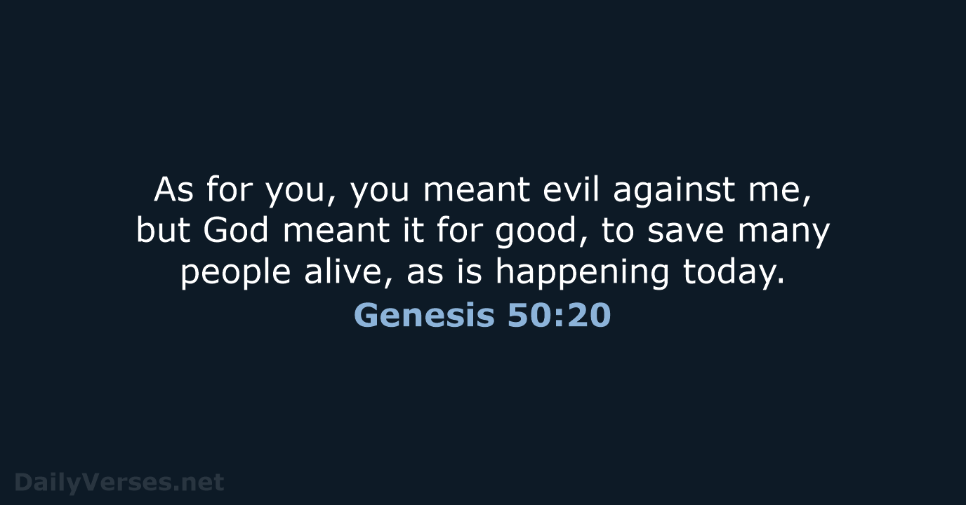As for you, you meant evil against me, but God meant it… Genesis 50:20