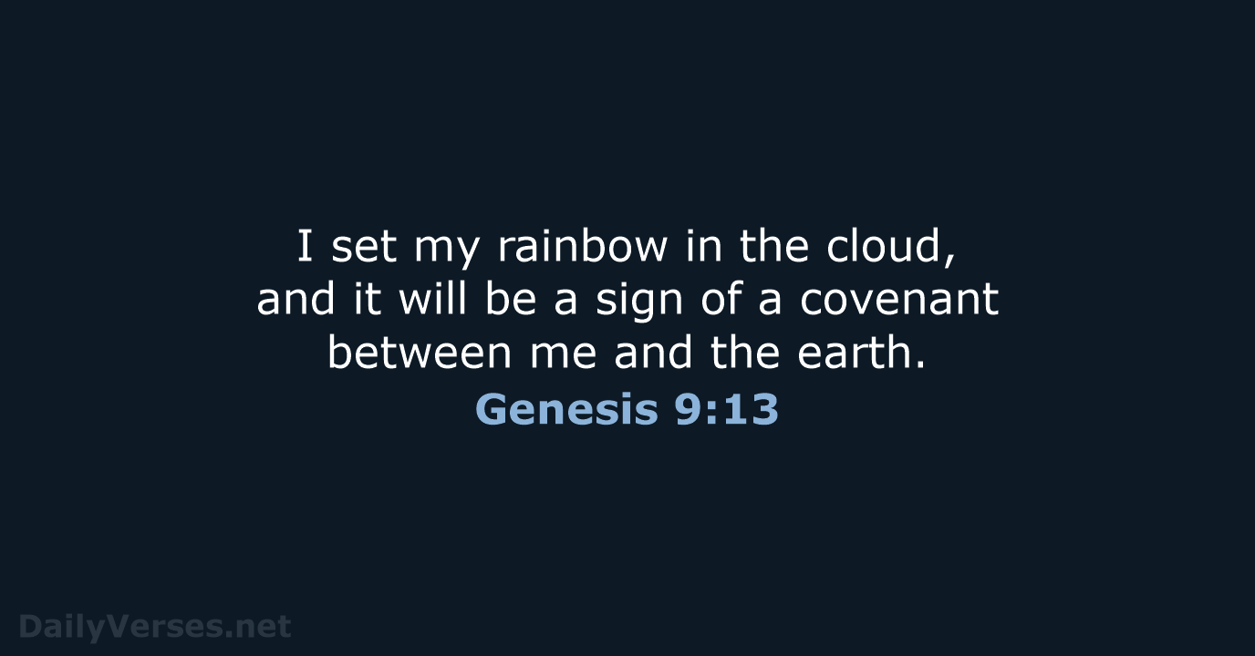 I set my rainbow in the cloud, and it will be a… Genesis 9:13