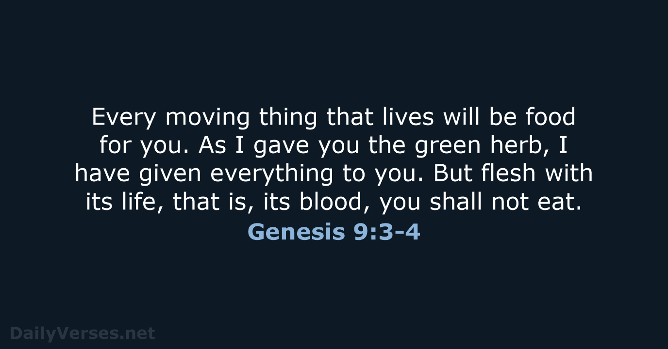 Every moving thing that lives will be food for you. As I… Genesis 9:3-4