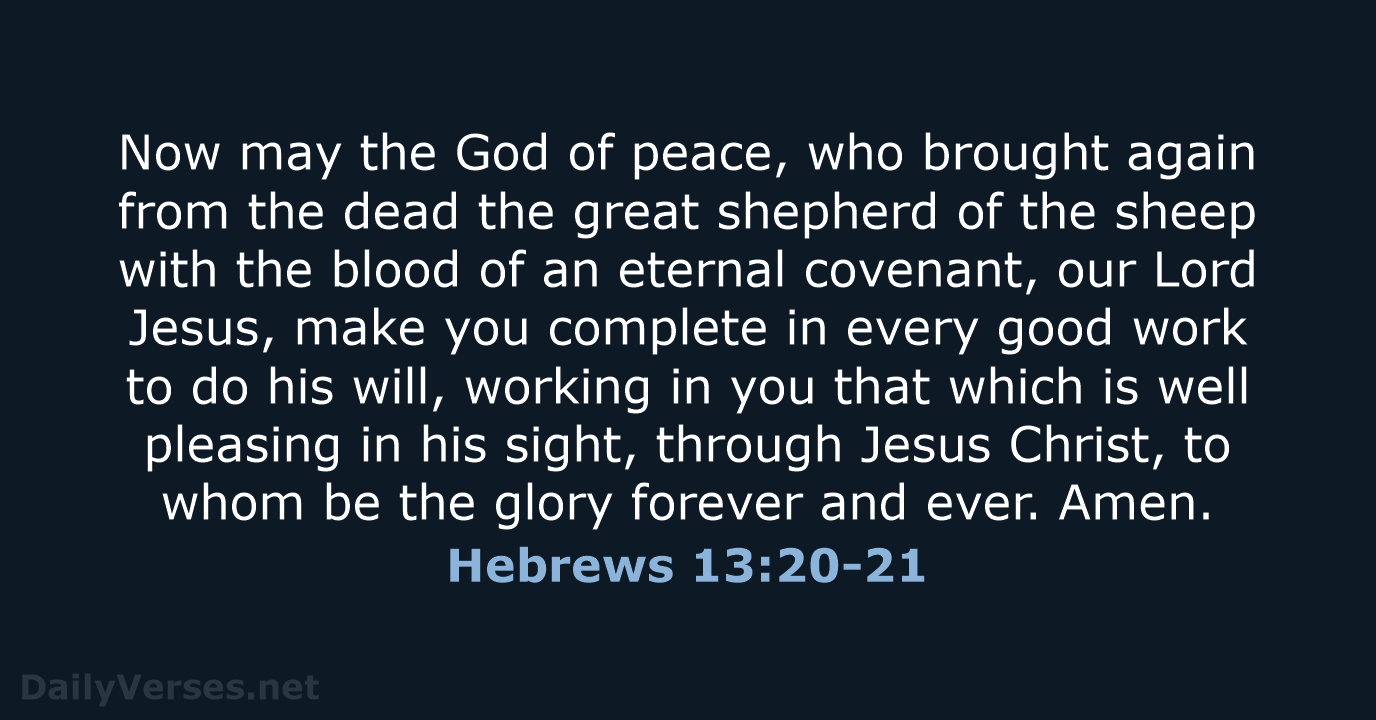 Now may the God of peace, who brought again from the dead… Hebrews 13:20-21