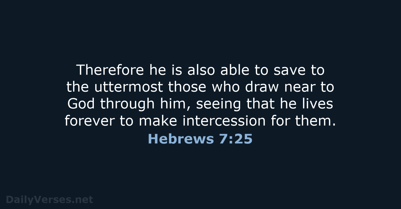 Therefore he is also able to save to the uttermost those who… Hebrews 7:25