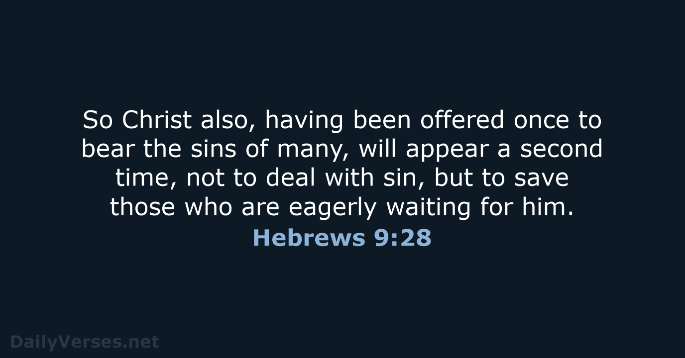 So Christ also, having been offered once to bear the sins of… Hebrews 9:28