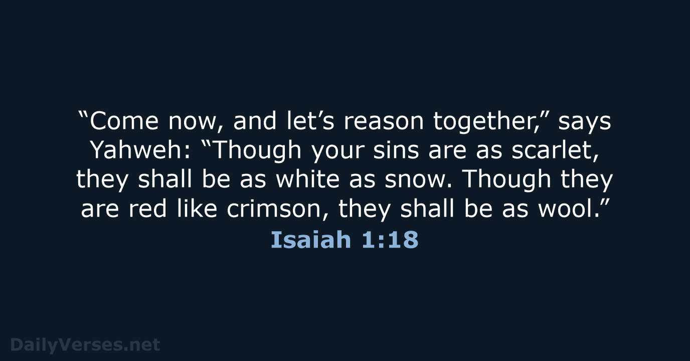 “Come now, and let’s reason together,” says Yahweh: “Though your sins are… Isaiah 1:18