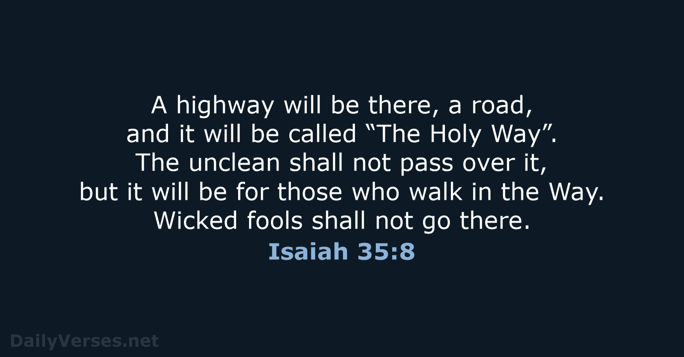 A highway will be there, a road, and it will be called… Isaiah 35:8