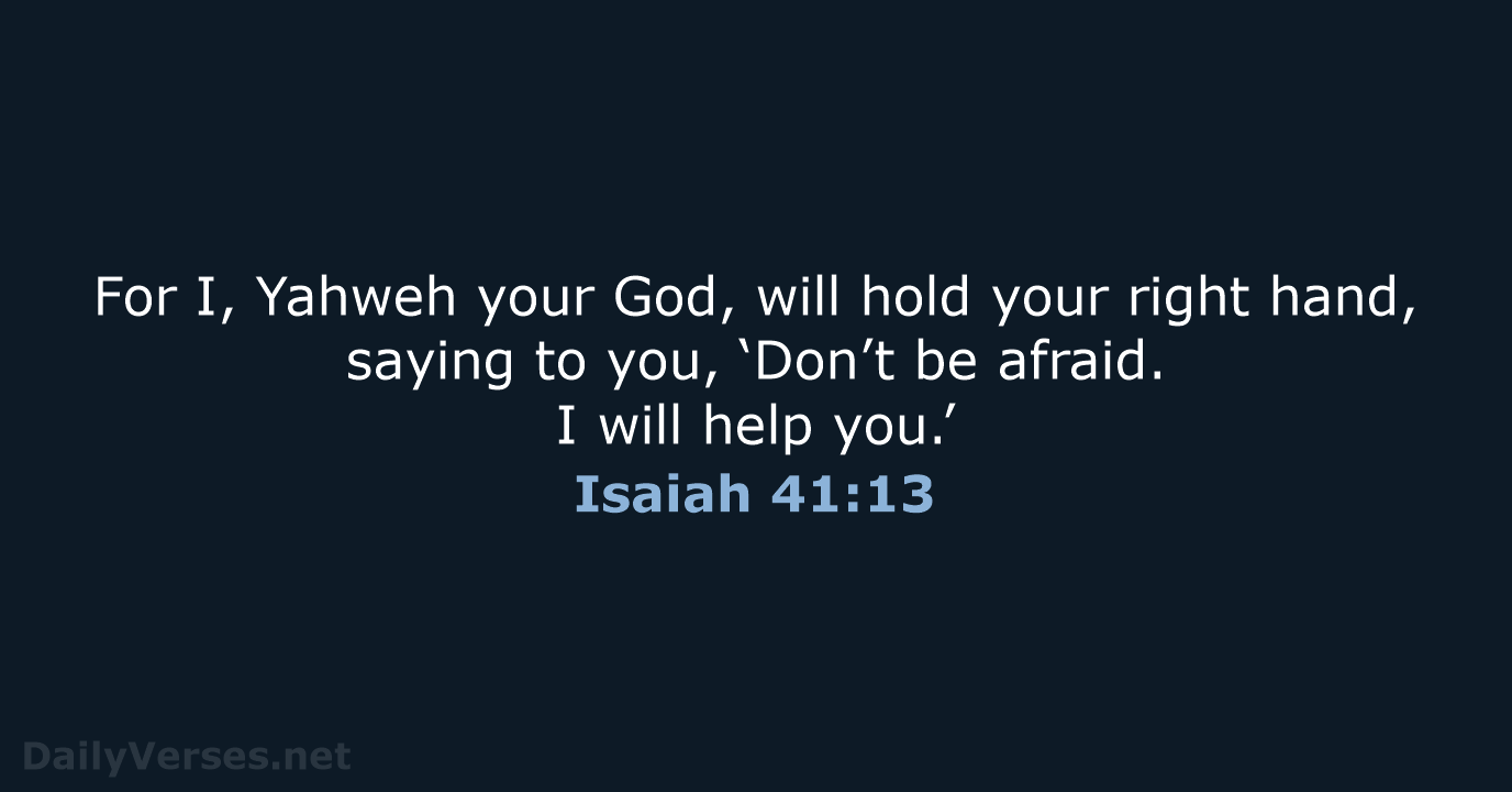 For I, Yahweh your God, will hold your right hand, saying to… Isaiah 41:13