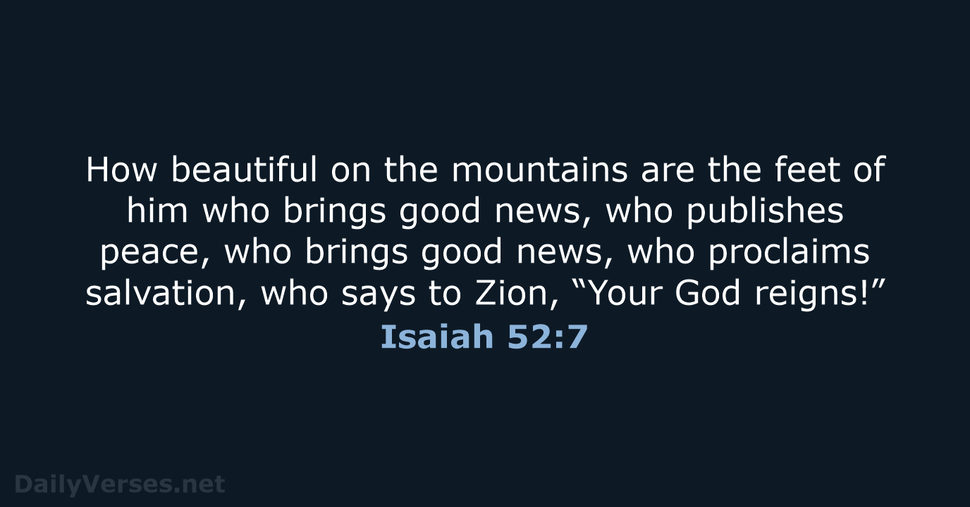 How beautiful on the mountains are the feet of him who brings… Isaiah 52:7