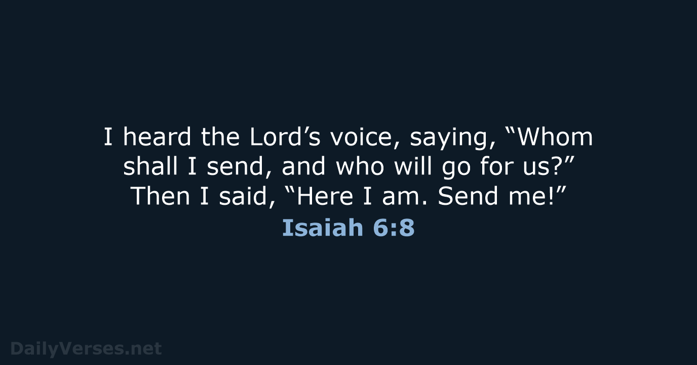 I heard the Lord’s voice, saying, “Whom shall I send, and who… Isaiah 6:8