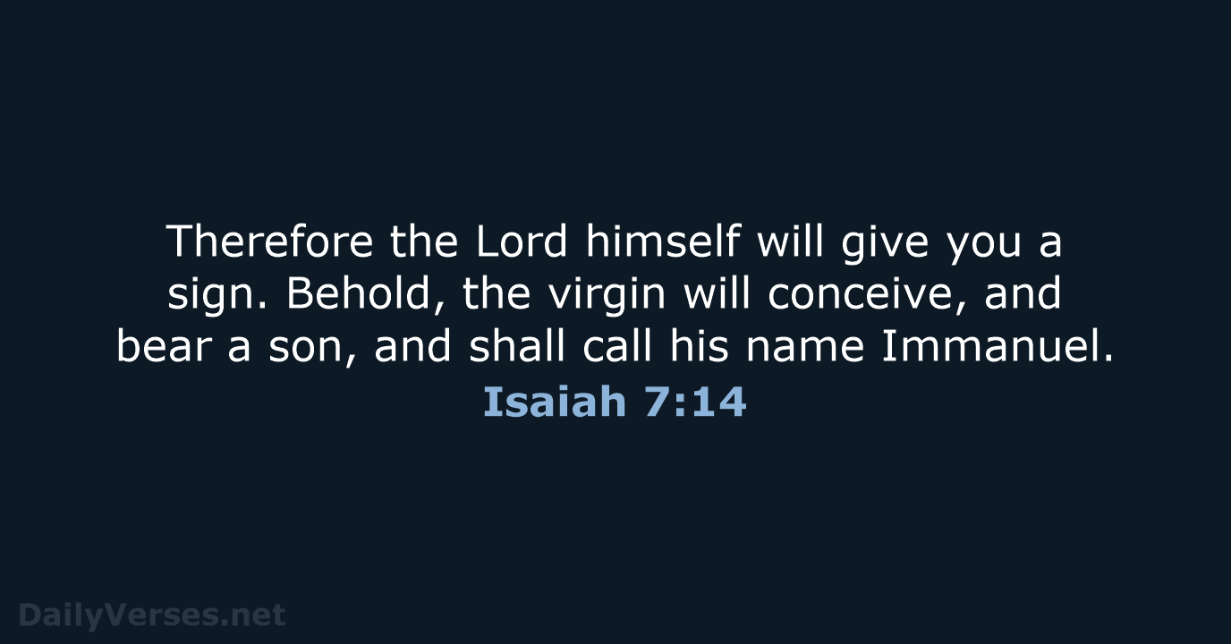 Therefore the Lord himself will give you a sign. Behold, the virgin… Isaiah 7:14