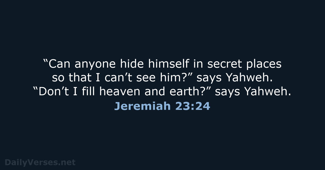 Jeremiah 23:24 - WEB