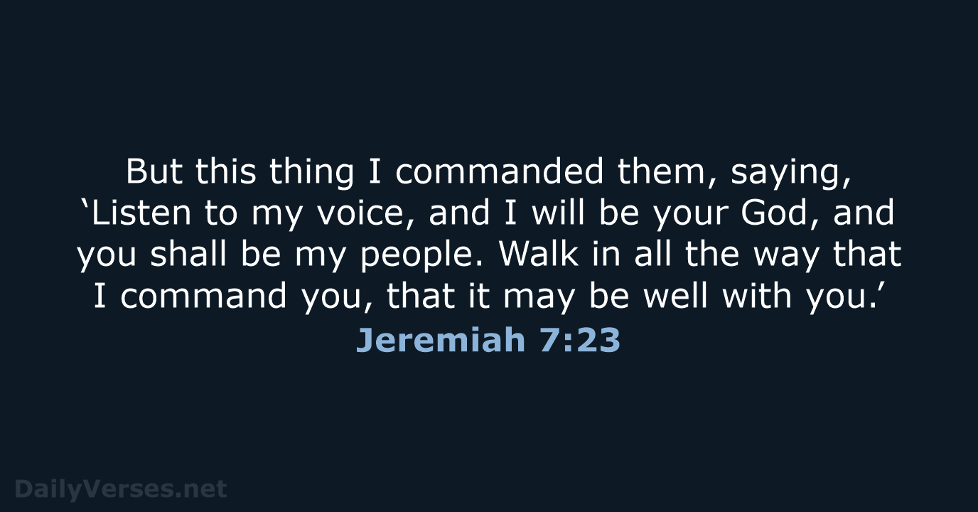 But this thing I commanded them, saying, ‘Listen to my voice, and… Jeremiah 7:23