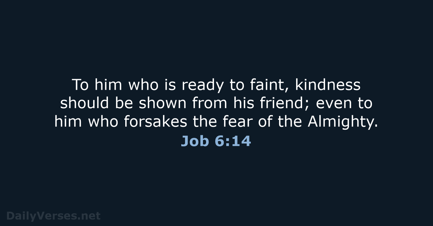To him who is ready to faint, kindness should be shown from… Job 6:14