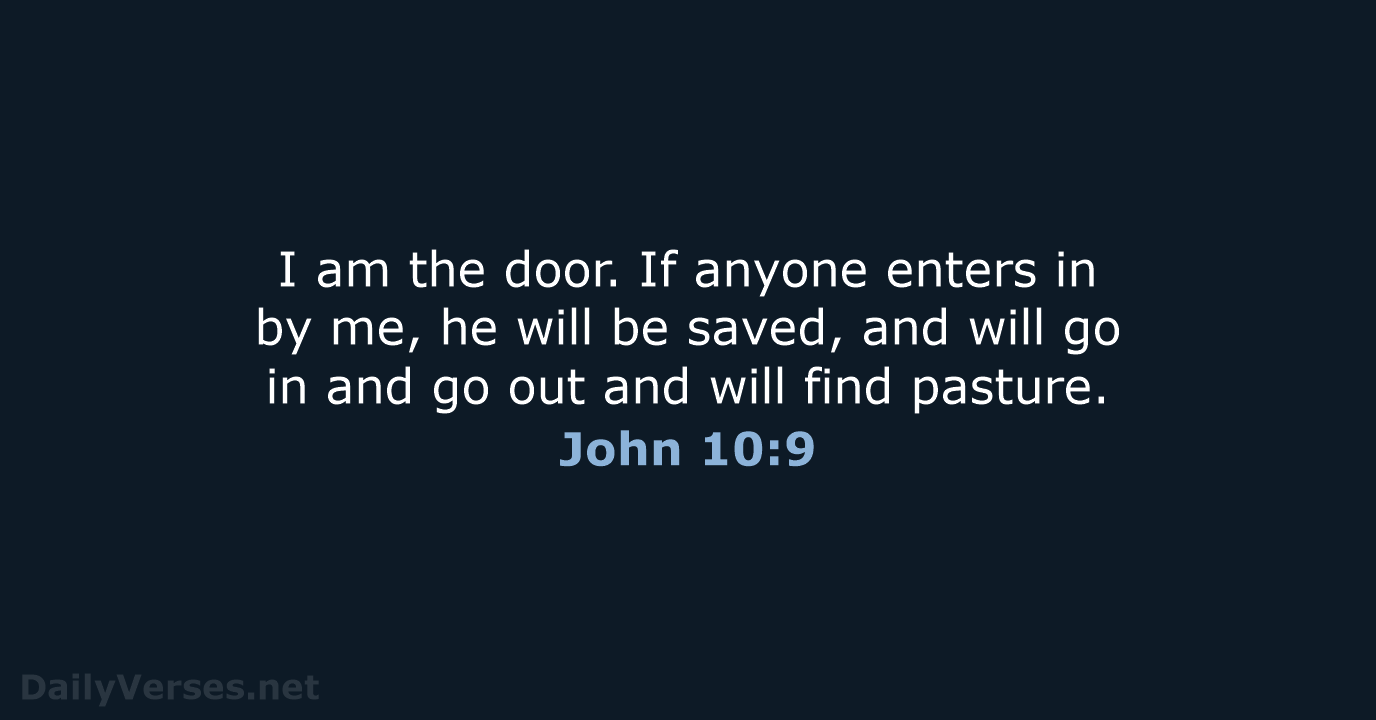I am the door. If anyone enters in by me, he will… John 10:9