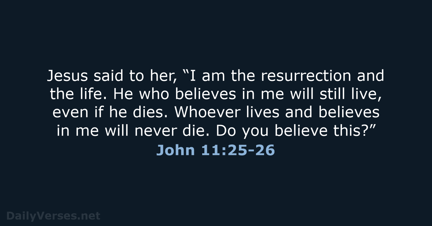 John 11:25-26 - WEB
