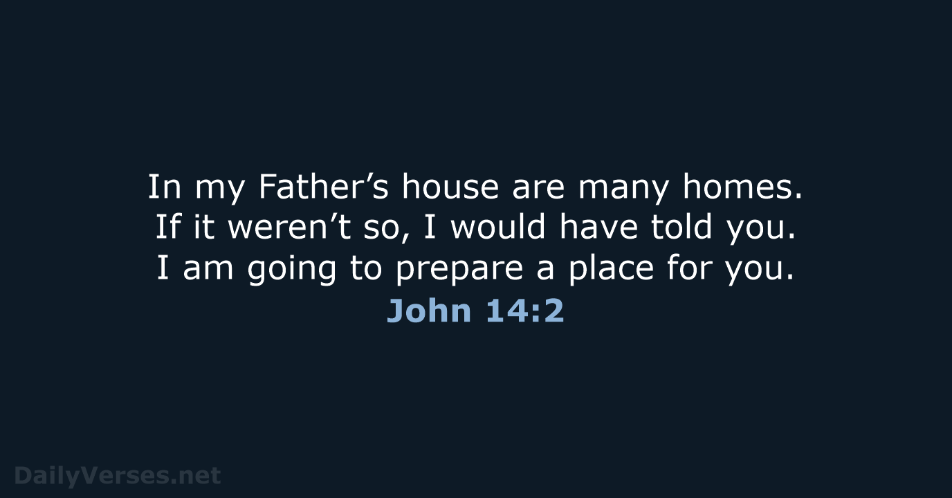 In my Father’s house are many homes. If it weren’t so, I… John 14:2