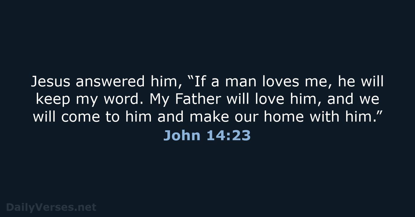 Jesus answered him, “If a man loves me, he will keep my… John 14:23