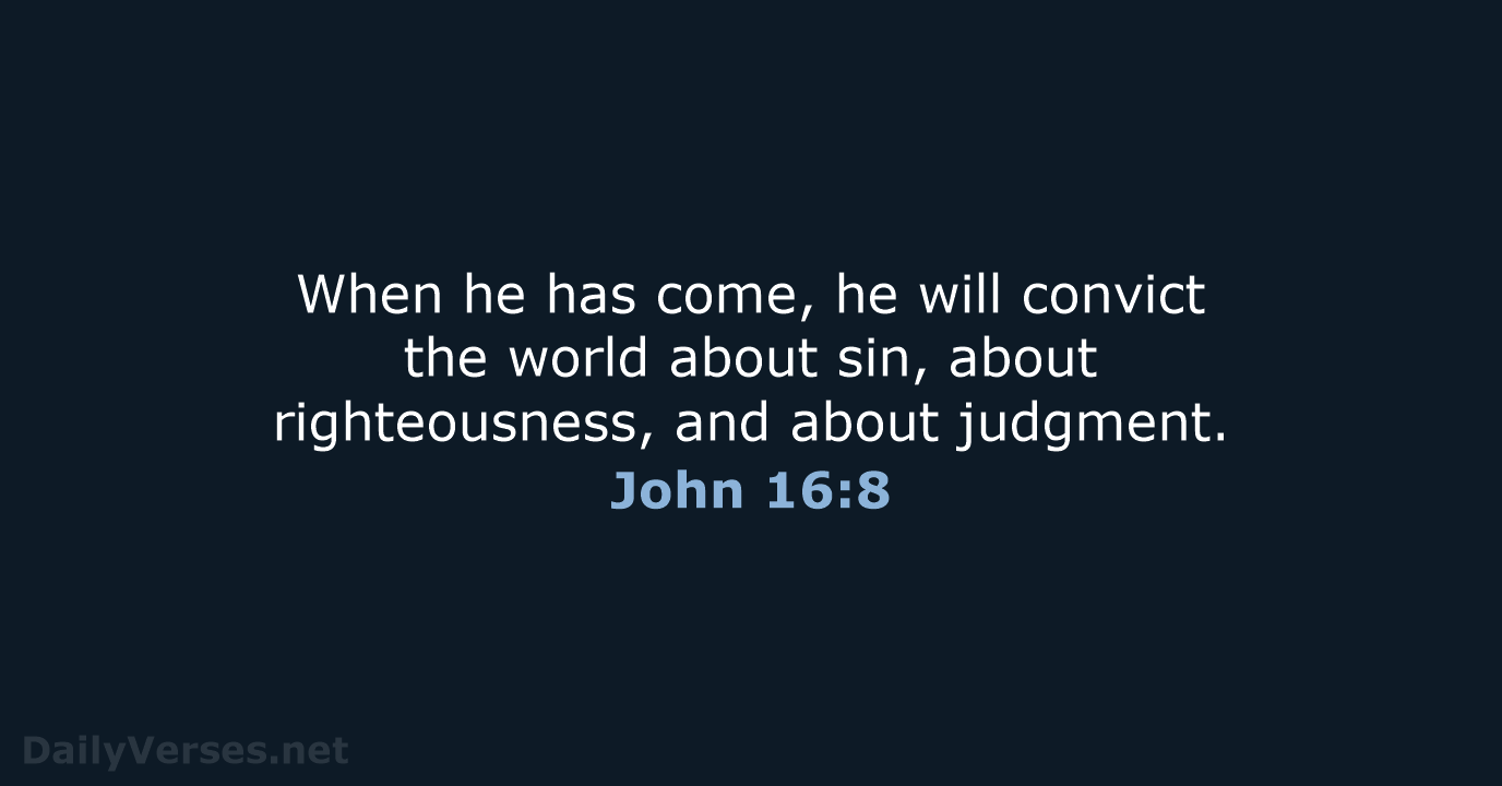 When he has come, he will convict the world about sin, about… John 16:8