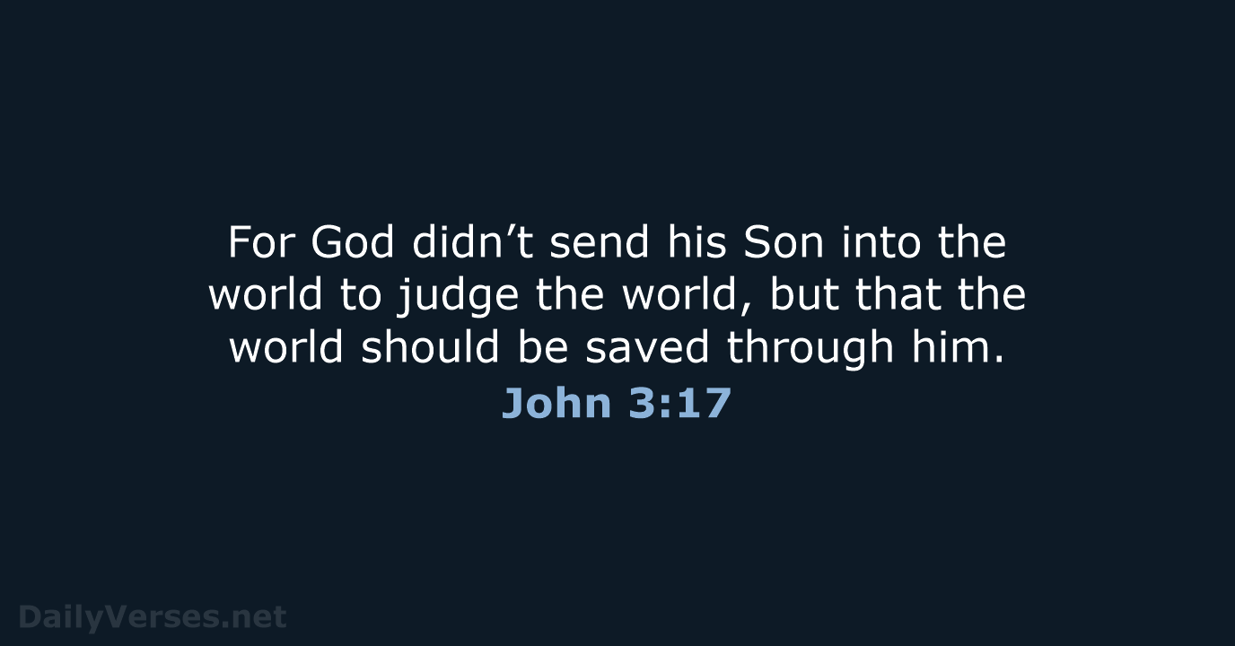 For God didn’t send his Son into the world to judge the… John 3:17