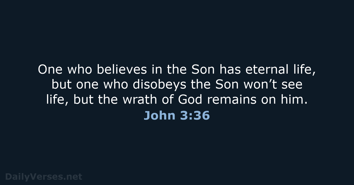 One who believes in the Son has eternal life, but one who… John 3:36