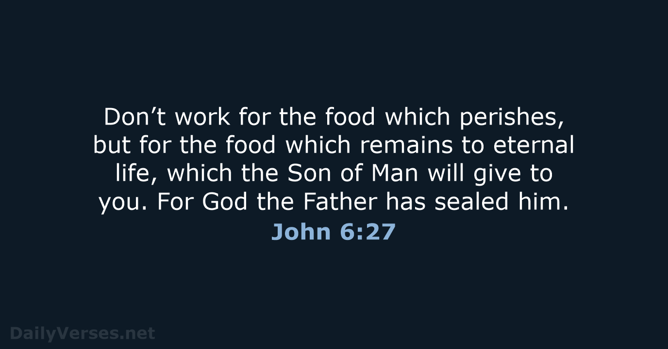 Don’t work for the food which perishes, but for the food which… John 6:27