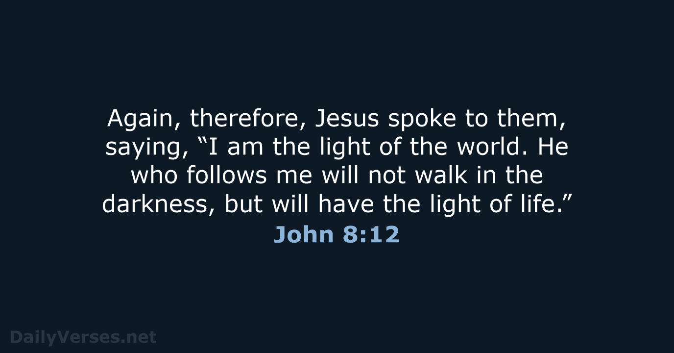 Again, therefore, Jesus spoke to them, saying, “I am the light of… John 8:12