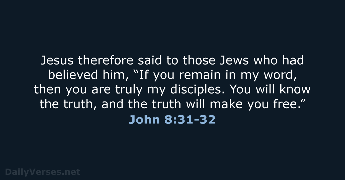 Jesus therefore said to those Jews who had believed him, “If you… John 8:31-32