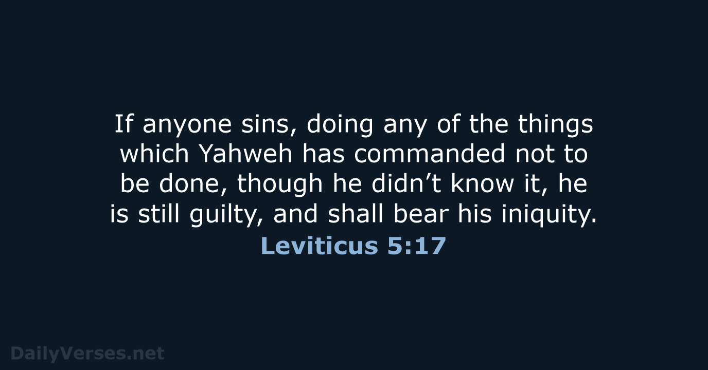 If anyone sins, doing any of the things which Yahweh has commanded… Leviticus 5:17