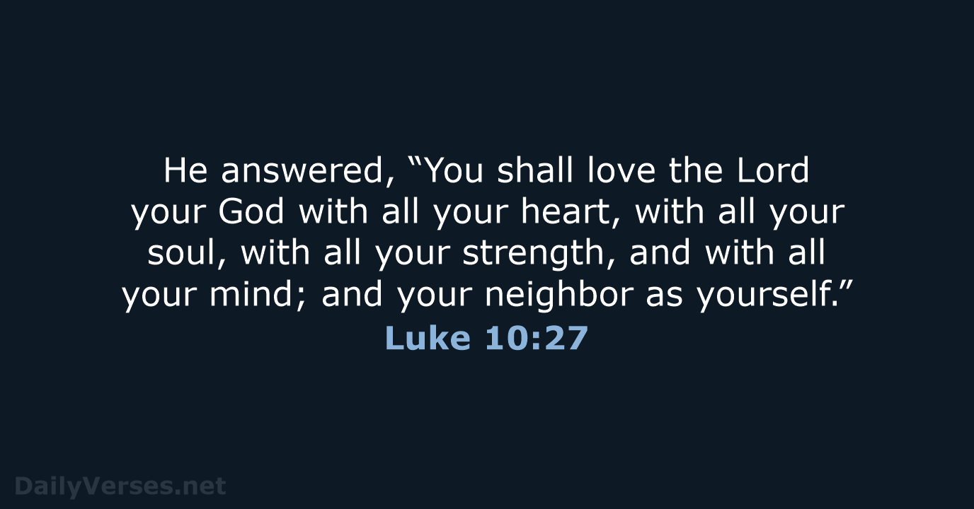 He answered, “You shall love the Lord your God with all your… Luke 10:27