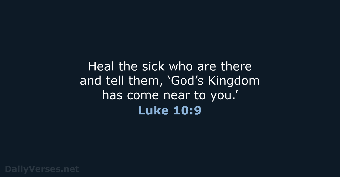 Heal the sick who are there and tell them, ‘God’s Kingdom has… Luke 10:9