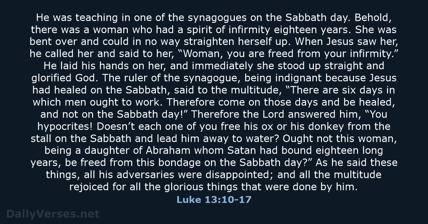 He was teaching in one of the synagogues on the Sabbath day… Luke 13:10-17