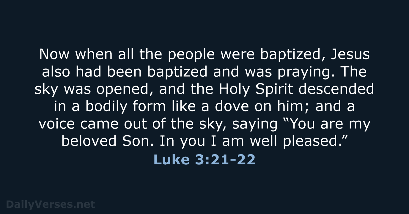 Now when all the people were baptized, Jesus also had been baptized… Luke 3:21-22