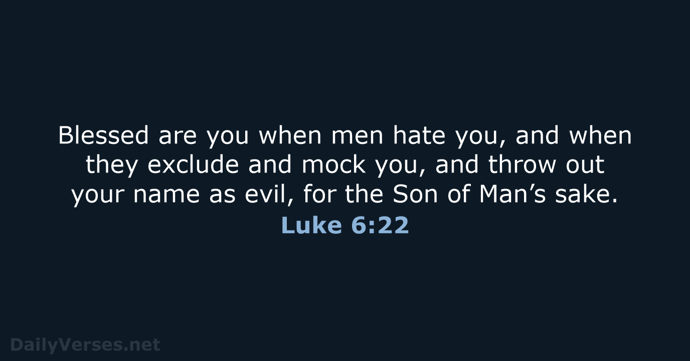Blessed are you when men hate you, and when they exclude and… Luke 6:22