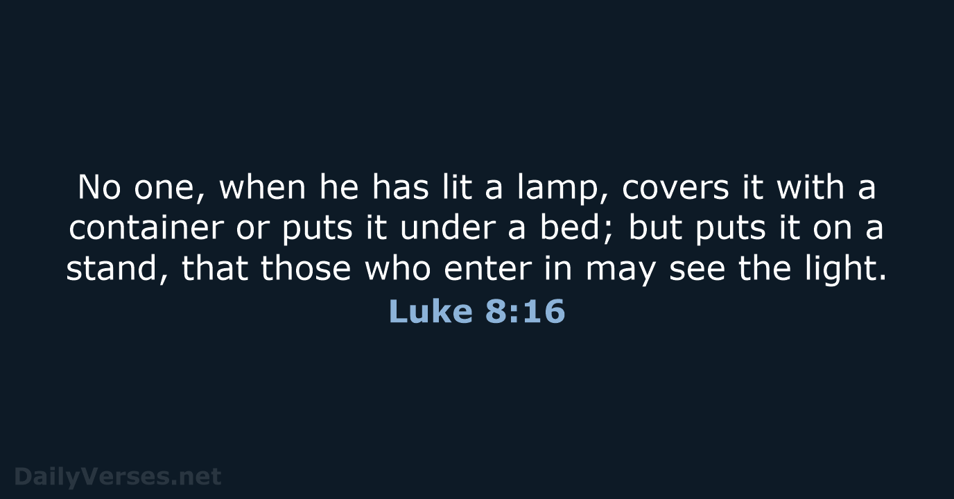 No one, when he has lit a lamp, covers it with a… Luke 8:16