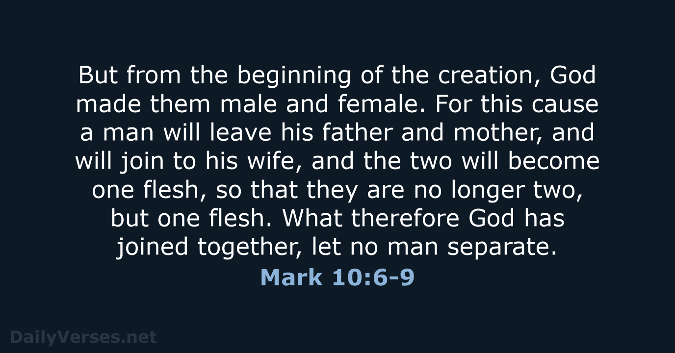 But from the beginning of the creation, God made them male and… Mark 10:6-9