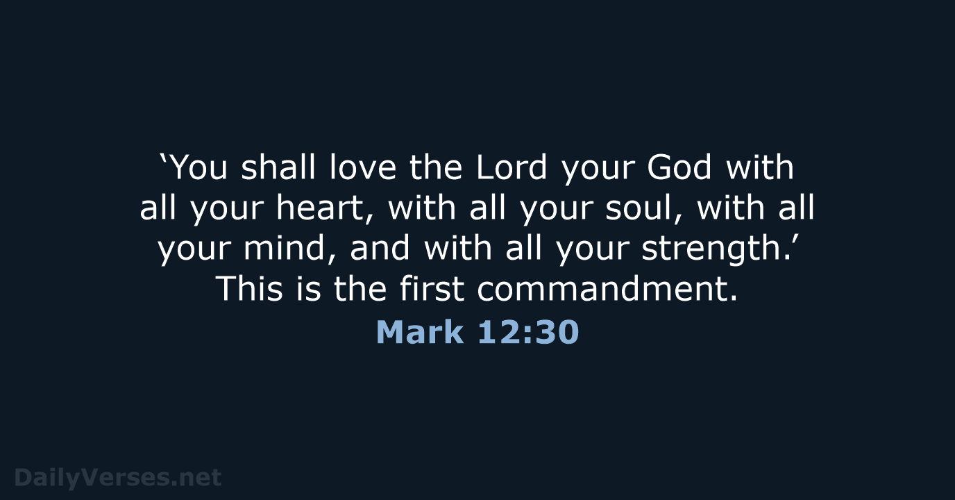 ‘You shall love the Lord your God with all your heart, with… Mark 12:30