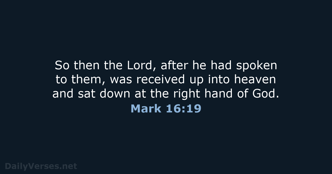 So then the Lord, after he had spoken to them, was received… Mark 16:19