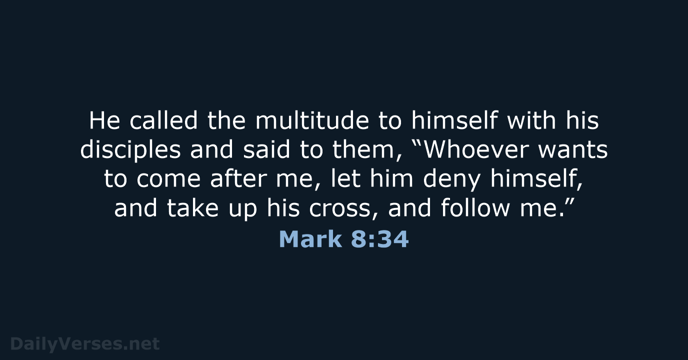 He called the multitude to himself with his disciples and said to… Mark 8:34