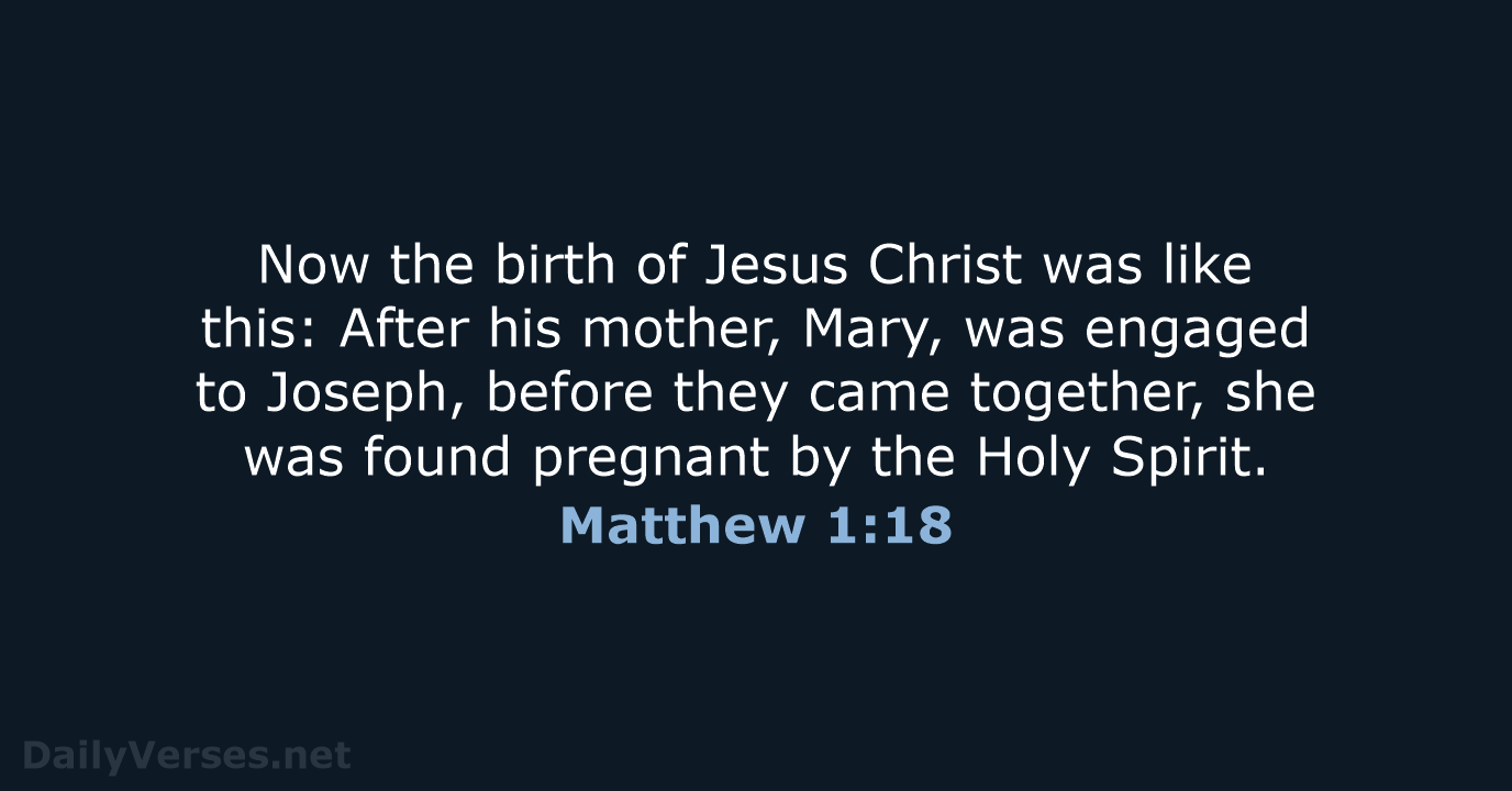 Now the birth of Jesus Christ was like this: After his mother… Matthew 1:18