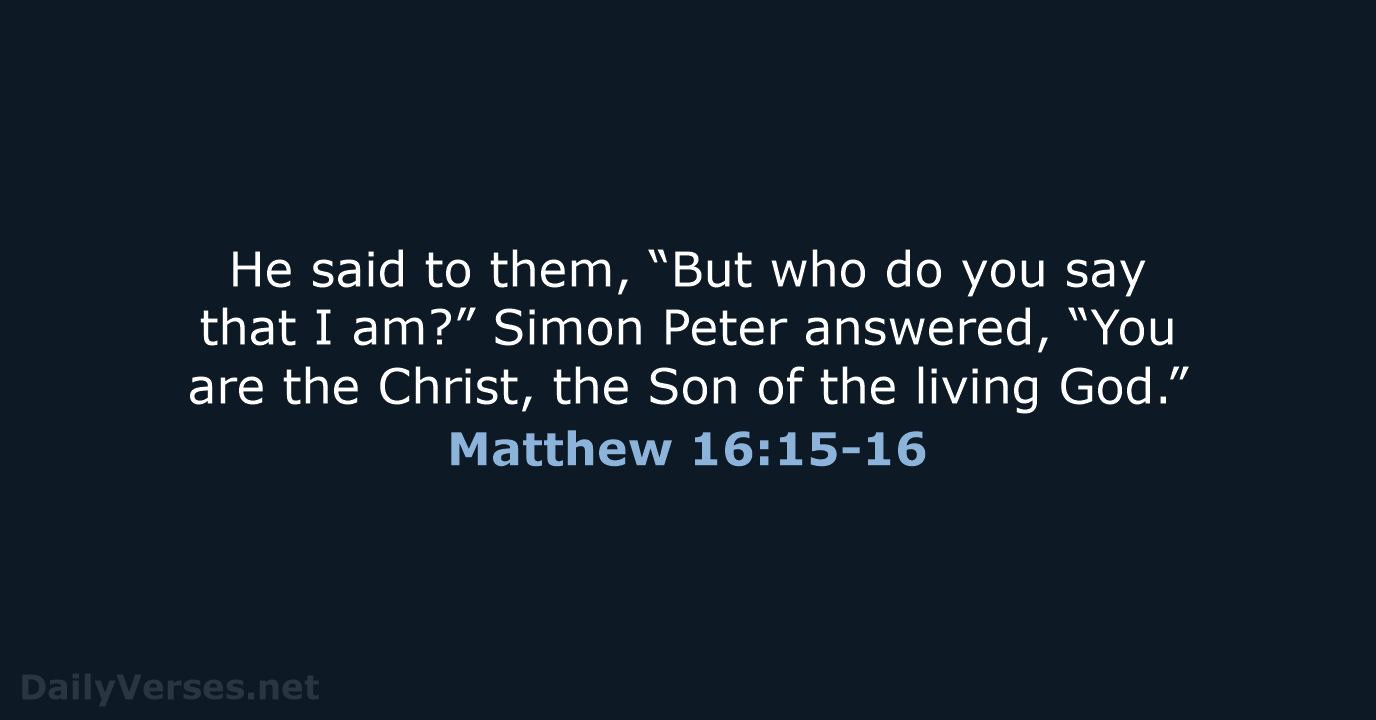 He said to them, “But who do you say that I am?”… Matthew 16:15-16
