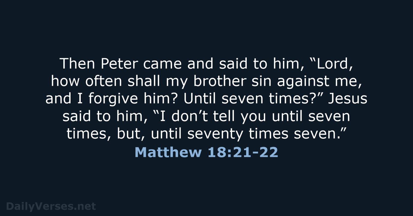 Then Peter came and said to him, “Lord, how often shall my… Matthew 18:21-22