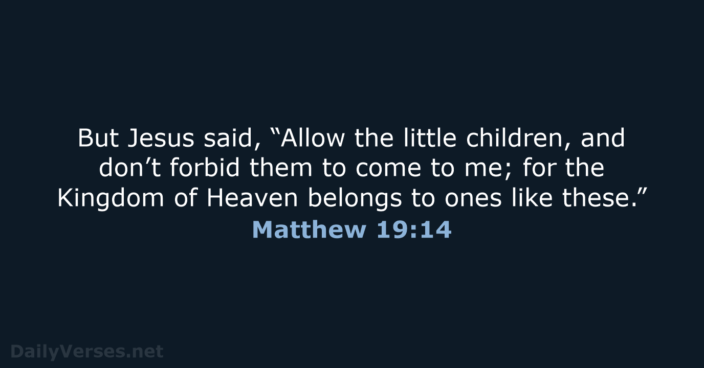 But Jesus said, “Allow the little children, and don’t forbid them to… Matthew 19:14