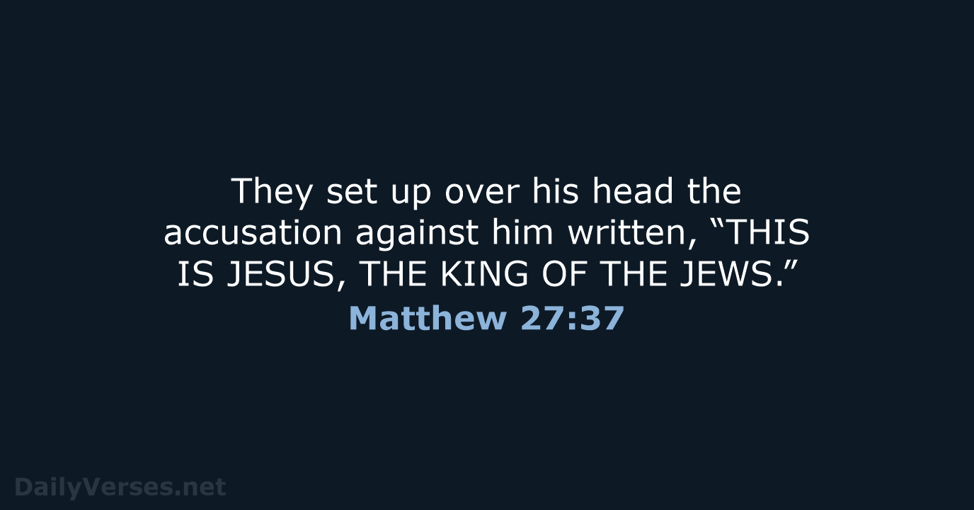They set up over his head the accusation against him written, “THIS… Matthew 27:37