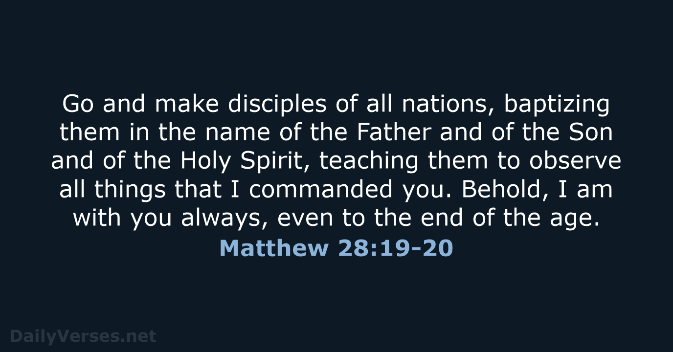 Go and make disciples of all nations, baptizing them in the name… Matthew 28:19-20