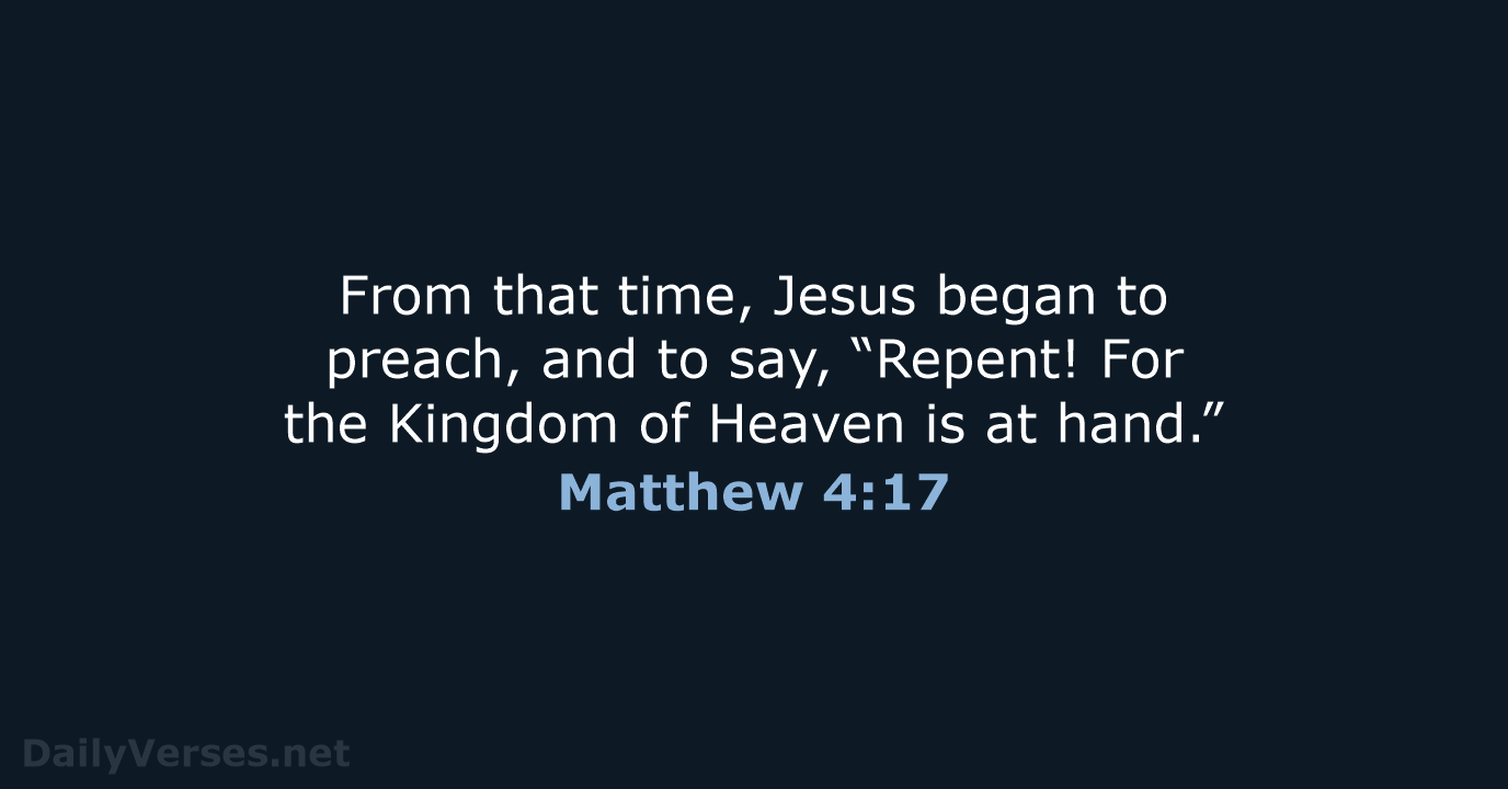 From that time, Jesus began to preach, and to say, “Repent! For… Matthew 4:17