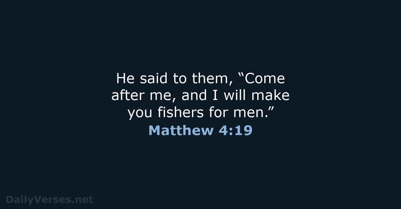 He said to them, “Come after me, and I will make you… Matthew 4:19
